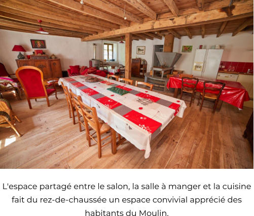 L'espace partagé entre le salon, la salle à manger et la cuisine  fait du rez-de-chaussée un espace convivial apprécié des habitants du Moulin.